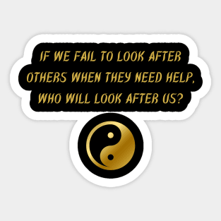 If We Fail To Look After Others When They Need Help, Who Will Look After Us? Sticker